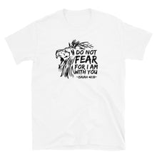 Load image into Gallery viewer, Do Not Fear For I Am With You - T-Shirt