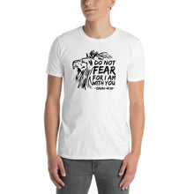 Load image into Gallery viewer, Do Not Fear For I Am With You - T-Shirt