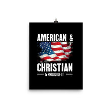 Load image into Gallery viewer, American &amp; Christian &amp; Proud Of It - Poster
