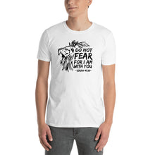 Load image into Gallery viewer, Do Not Fear For I Am With You - T-Shirt
